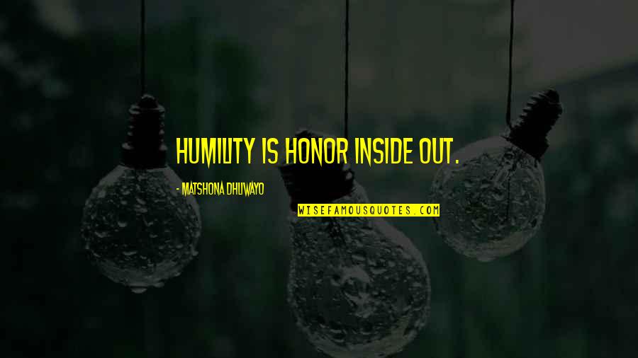 Penggerak Sejarah Quotes By Matshona Dhliwayo: Humility is honor inside out.