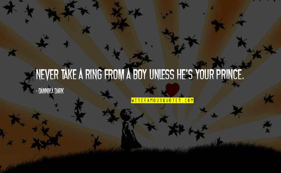 Penggilingan Gabah Quotes By Dannika Dark: Never take a ring from a boy unless Penggilingan Gabah Quotes By Dannika Dark: Never take a ring from a boy unless