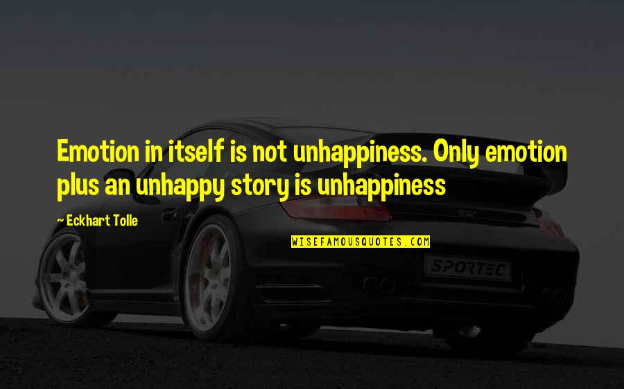 Penggilingan Gabah Quotes By Eckhart Tolle: Emotion in itself is not unhappiness. Only emotion Penggilingan Gabah Quotes By Eckhart Tolle: Emotion in itself is not unhappiness. Only emotion