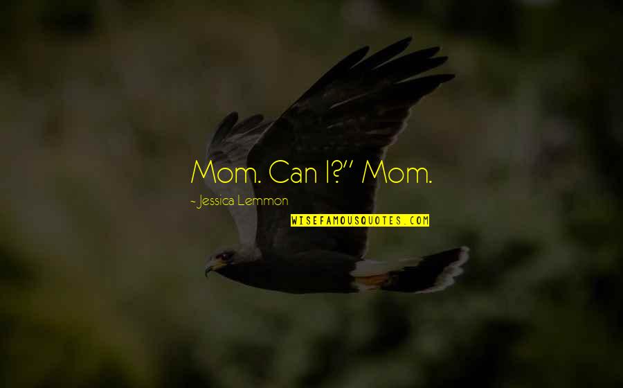 Penghalang In English Quotes By Jessica Lemmon: Mom. Can I?" Mom. Penghalang In English Quotes By Jessica Lemmon: Mom. Can I?" Mom.