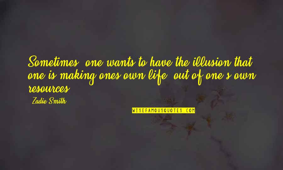 Penghapus Virus Quotes By Zadie Smith: Sometimes, one wants to have the illusion that Penghapus Virus Quotes By Zadie Smith: Sometimes, one wants to have the illusion that