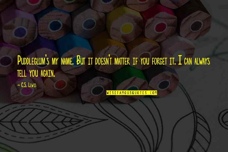 Penghargaan Folio Quotes By C.S. Lewis: Puddleglum's my name. But it doesn't matter if Penghargaan Folio Quotes By C.S. Lewis: Puddleglum's my name. But it doesn't matter if