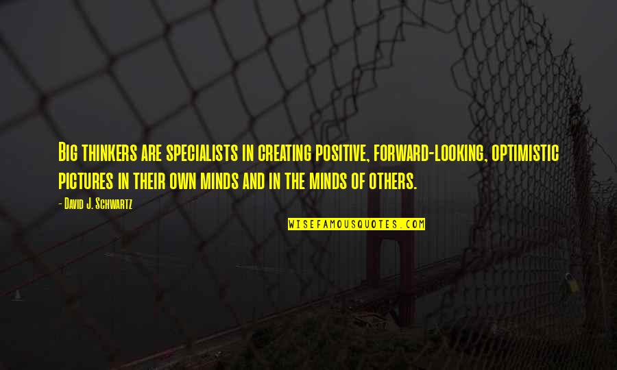 Penghargaan Folio Quotes By David J. Schwartz: Big thinkers are specialists in creating positive, forward-looking, Penghargaan Folio Quotes By David J. Schwartz: Big thinkers are specialists in creating positive, forward-looking,