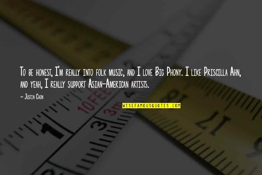 Penghargaan Folio Quotes By Justin Chon: To be honest, I'm really into folk music, Penghargaan Folio Quotes By Justin Chon: To be honest, I'm really into folk music,