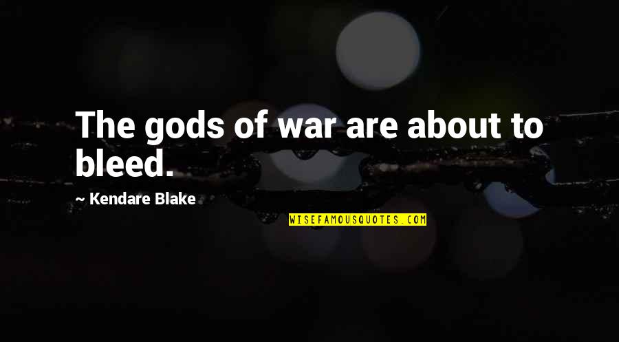 Penghargaan Folio Quotes By Kendare Blake: The gods of war are about to bleed. Penghargaan Folio Quotes By Kendare Blake: The gods of war are about to bleed.