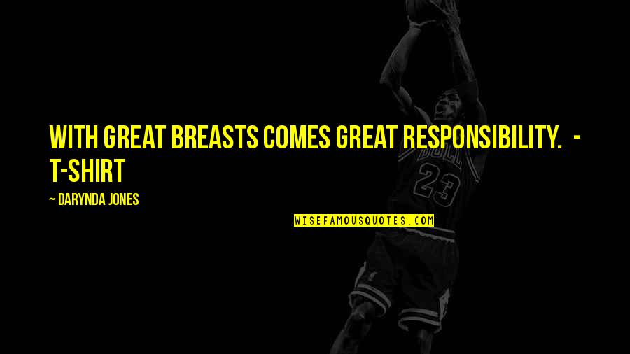 Penghayatan In English Quotes By Darynda Jones: WITH GREAT BREASTS COMES GREAT RESPONSIBILITY. - T-SHIRT Penghayatan In English Quotes By Darynda Jones: WITH GREAT BREASTS COMES GREAT RESPONSIBILITY. - T-SHIRT