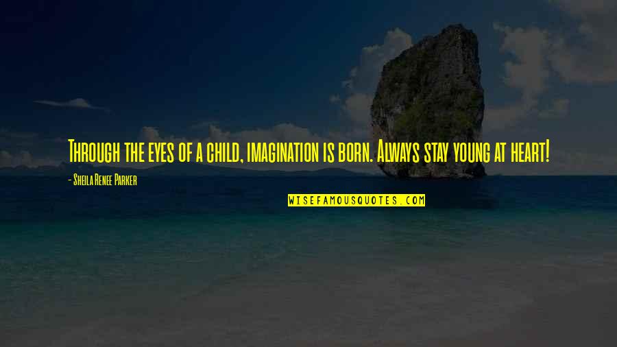 Penghematan Sumber Quotes By Sheila Renee Parker: Through the eyes of a child, imagination is