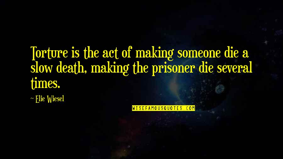 Penghianatan Amien Quotes By Elie Wiesel: Torture is the act of making someone die