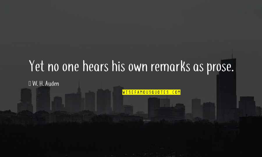 Penghidupan Yang Quotes By W. H. Auden: Yet no one hears his own remarks as