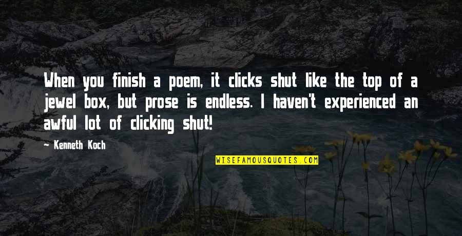 Penghuni Dunia Quotes By Kenneth Koch: When you finish a poem, it clicks shut Penghuni Dunia Quotes By Kenneth Koch: When you finish a poem, it clicks shut