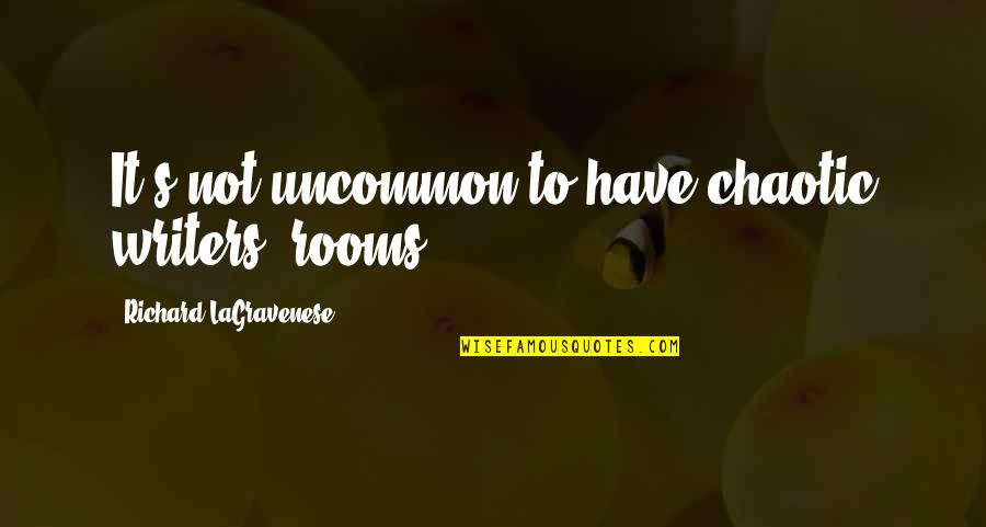 Penghuni Dunia Quotes By Richard LaGravenese: It's not uncommon to have chaotic writers' rooms.