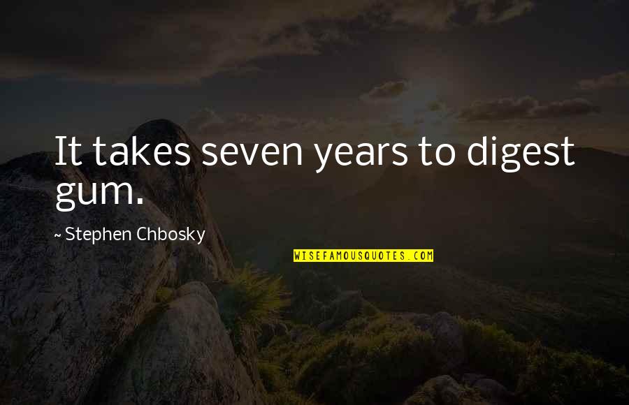 Pengingat Diri Quotes By Stephen Chbosky: It takes seven years to digest gum. Pengingat Diri Quotes By Stephen Chbosky: It takes seven years to digest gum.