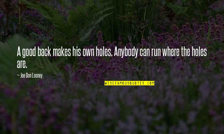 Pengingat Tuai Quotes By Joe Don Looney: A good back makes his own holes. Anybody