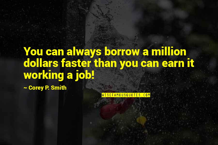 Pengingkaran Adalah Quotes By Corey P. Smith: You can always borrow a million dollars faster