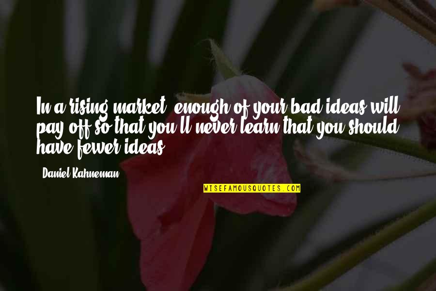 Pengingkaran Adalah Quotes By Daniel Kahneman: In a rising market, enough of your bad
