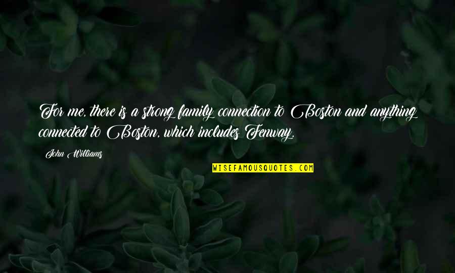 Pengingkaran Adalah Quotes By John Williams: For me, there is a strong family connection