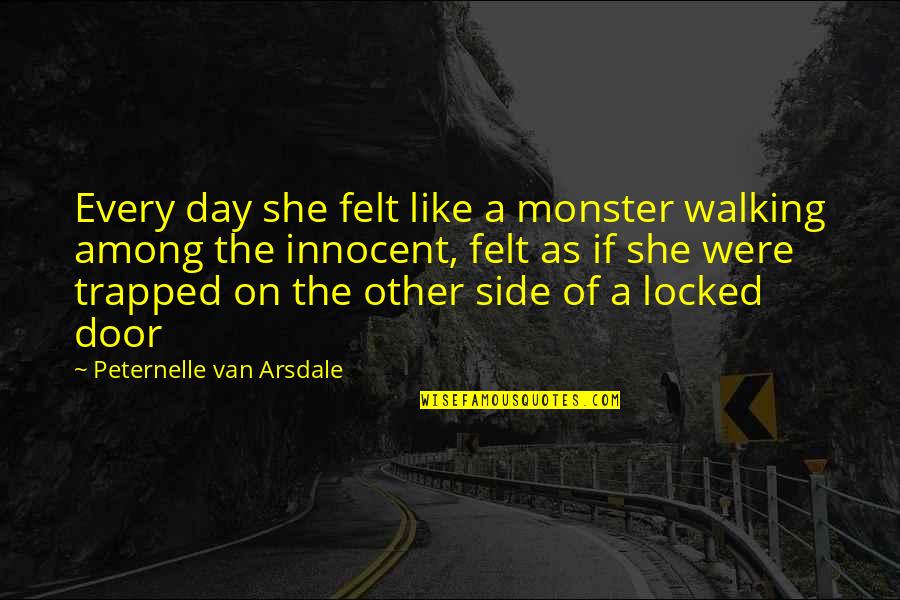 Pengingkaran Adalah Quotes By Peternelle Van Arsdale: Every day she felt like a monster walking