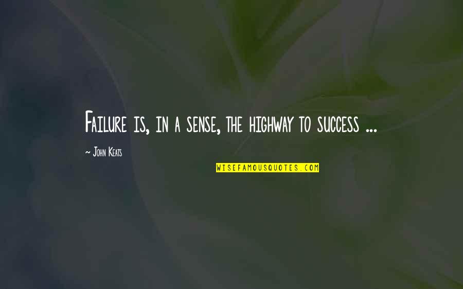 Pengkhianatan G Quotes By John Keats: Failure is, in a sense, the highway to