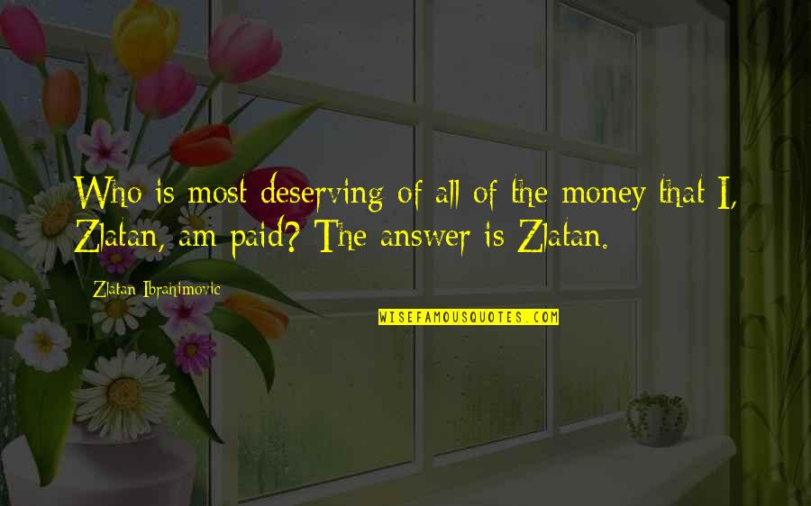 Pengkhianatan G Quotes By Zlatan Ibrahimovic: Who is most deserving of all of the