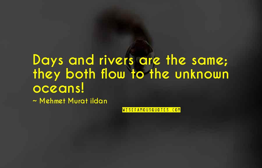 Pengkhianatan Quotes By Mehmet Murat Ildan: Days and rivers are the same; they both Pengkhianatan Quotes By Mehmet Murat Ildan: Days and rivers are the same; they both