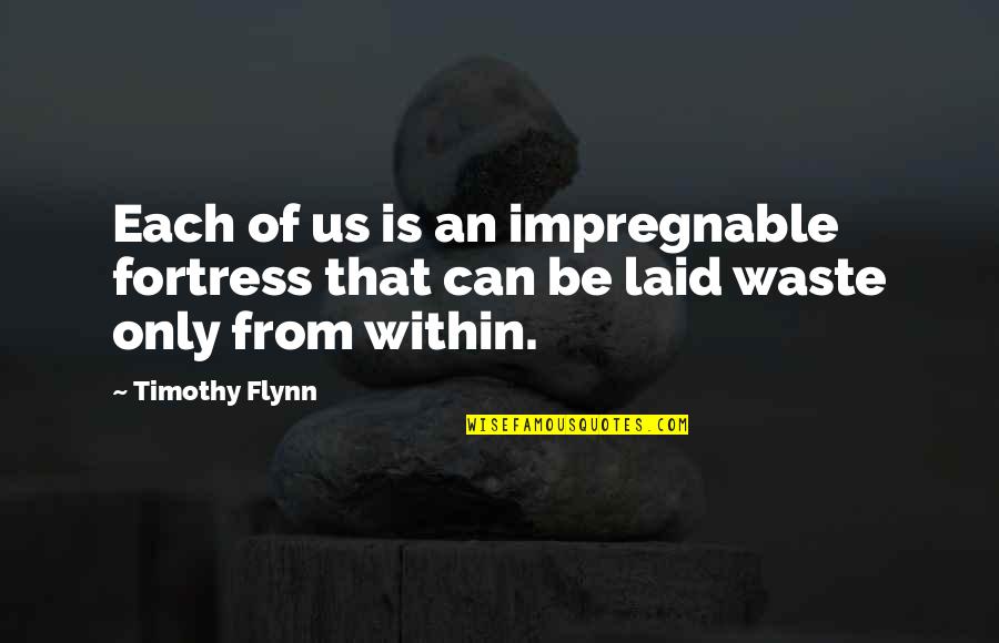 Pengkhususan Maksud Quotes By Timothy Flynn: Each of us is an impregnable fortress that