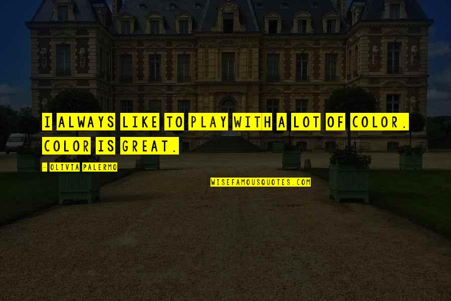 Pengolahan Makanan Quotes By Olivia Palermo: I always like to play with a lot Pengolahan Makanan Quotes By Olivia Palermo: I always like to play with a lot
