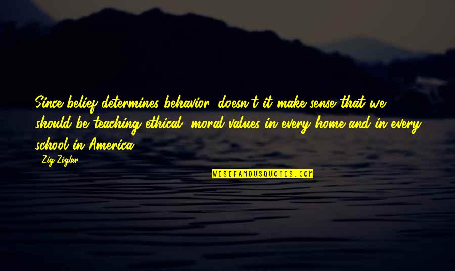 Pengolahan Makanan Quotes By Zig Ziglar: Since belief determines behavior, doesn't it make sense