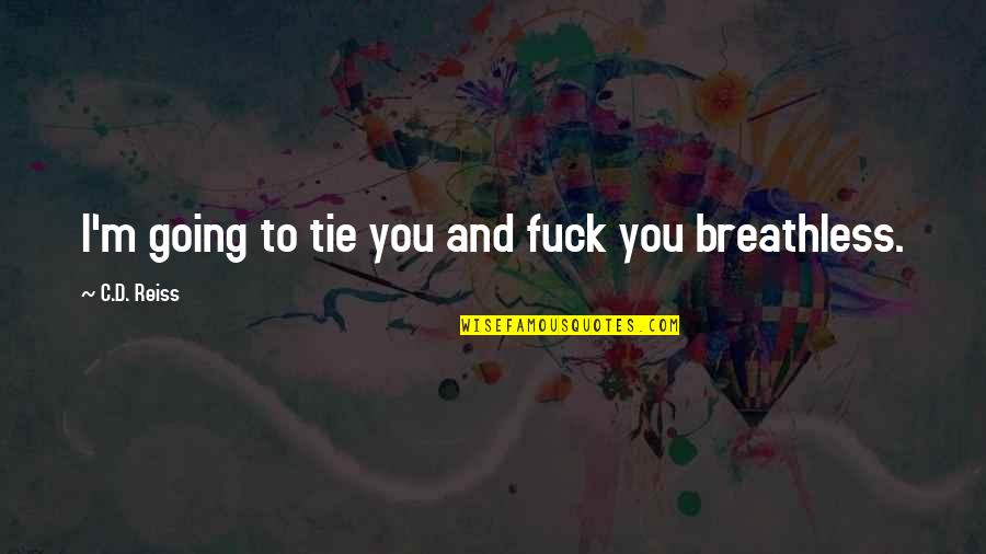 Pengorbanan Seorang Quotes By C.D. Reiss: I'm going to tie you and fuck you