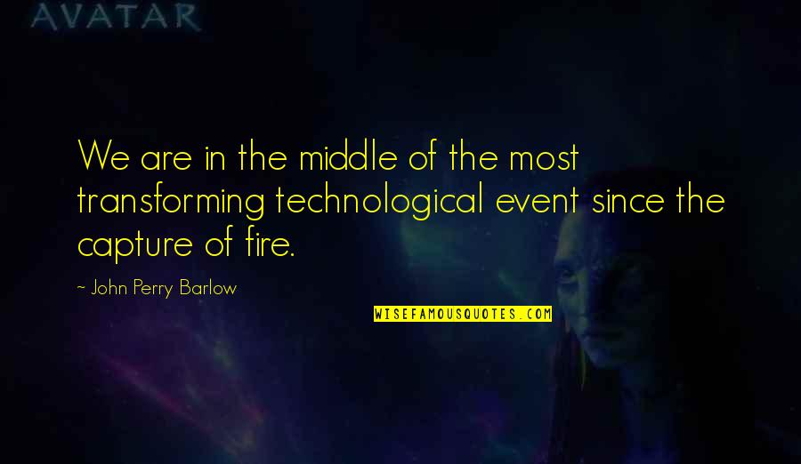 Pengov Inc Quotes By John Perry Barlow: We are in the middle of the most Pengov Inc Quotes By John Perry Barlow: We are in the middle of the most