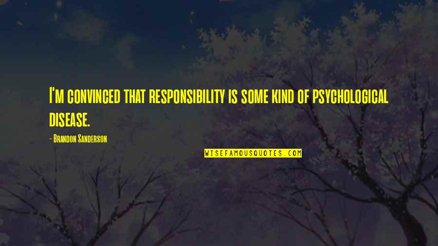 Pengover Quotes By Brandon Sanderson: I'm convinced that responsibility is some kind of Pengover Quotes By Brandon Sanderson: I'm convinced that responsibility is some kind of