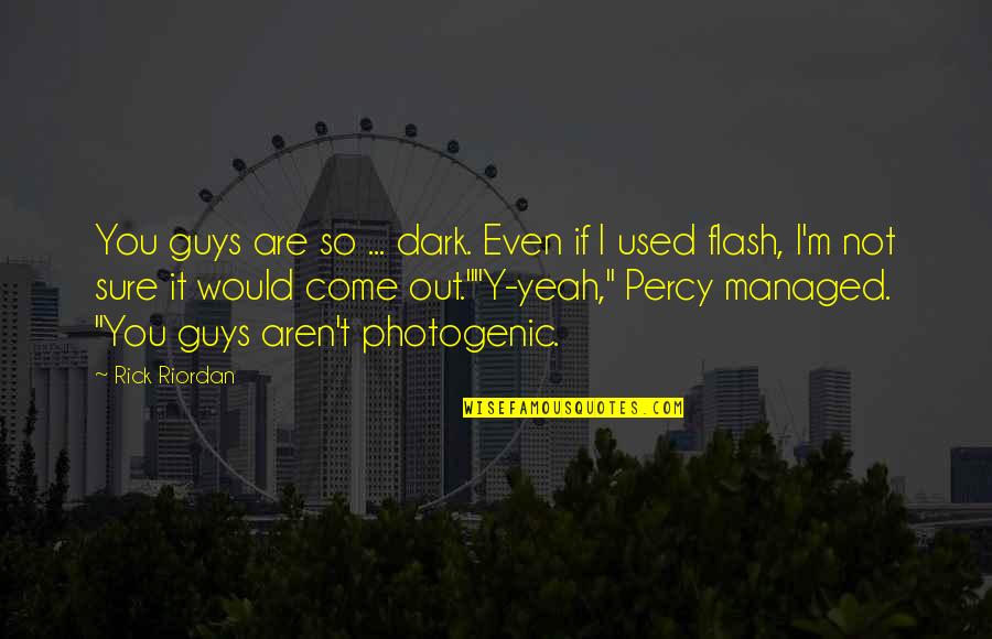 Penguasa Adalah Quotes By Rick Riordan: You guys are so ... dark. Even if Penguasa Adalah Quotes By Rick Riordan: You guys are so ... dark. Even if