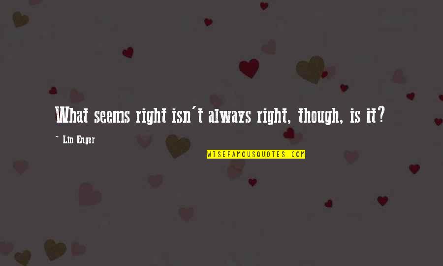 Pengubahsuaian Quotes By Lin Enger: What seems right isn't always right, though, is
