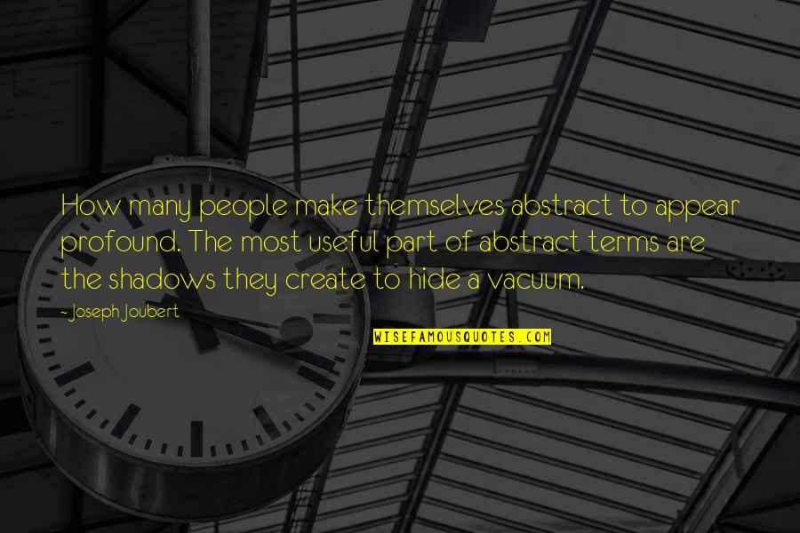 Pengubat Cinta Quotes By Joseph Joubert: How many people make themselves abstract to appear