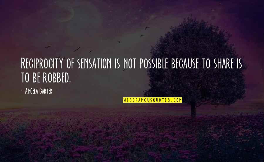 Pengubat Rindu Quotes By Angela Carter: Reciprocity of sensation is not possible because to