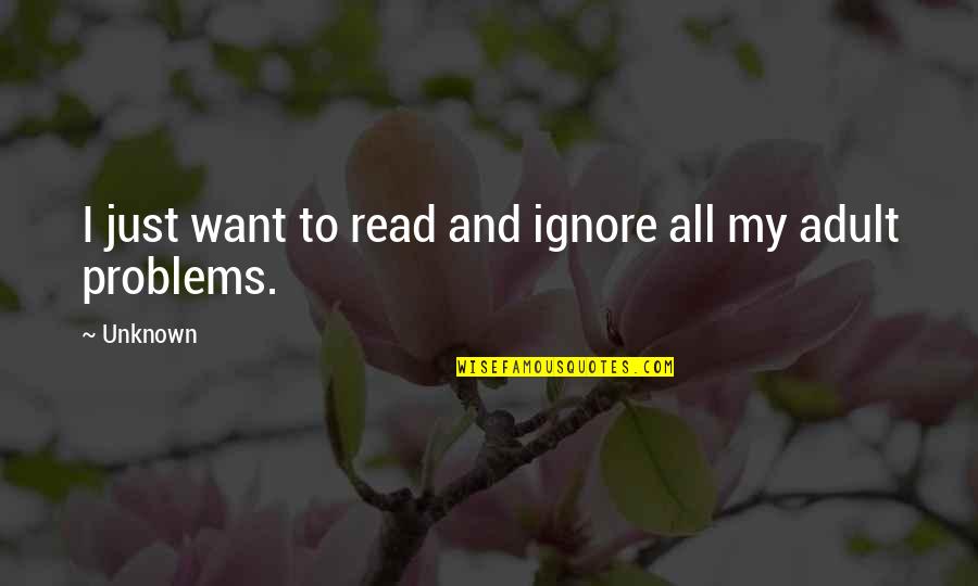 Pengucapan Kata Kata Quotes By Unknown: I just want to read and ignore all