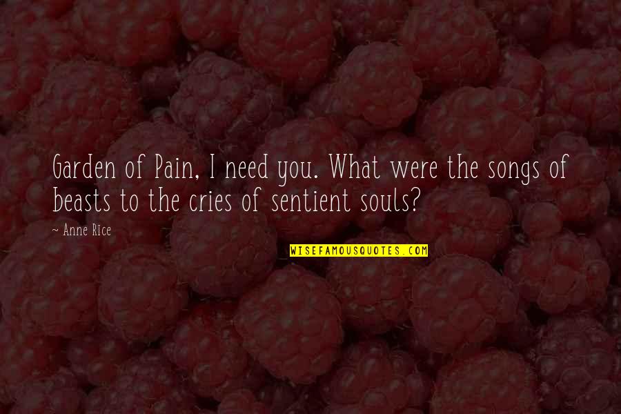Penguin Books Quotes By Anne Rice: Garden of Pain, I need you. What were