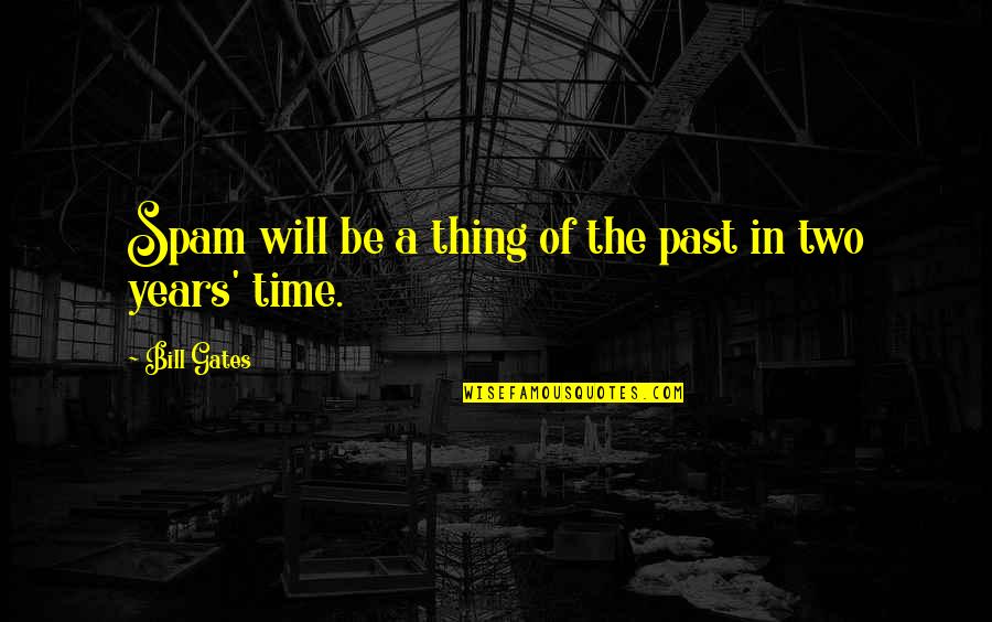 Penguin Mate For Life Quotes By Bill Gates: Spam will be a thing of the past Penguin Mate For Life Quotes By Bill Gates: Spam will be a thing of the past