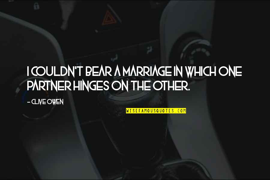 Penguin Mate For Life Quotes By Clive Owen: I couldn't bear a marriage in which one