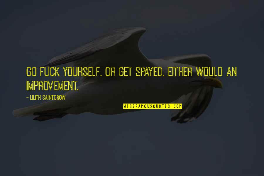 Penguin Mate For Life Quotes By Lilith Saintcrow: Go fuck yourself. Or get spayed. Either would Penguin Mate For Life Quotes By Lilith Saintcrow: Go fuck yourself. Or get spayed. Either would