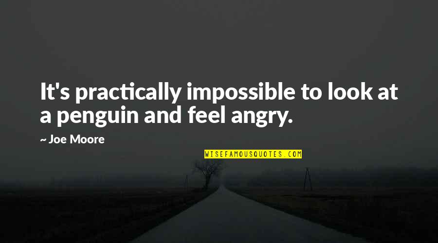 Penguin Quotes By Joe Moore: It's practically impossible to look at a penguin