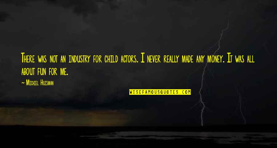Penguins Funny Quotes By Michiel Huisman: There was not an industry for child actors. Penguins Funny Quotes By Michiel Huisman: There was not an industry for child actors.