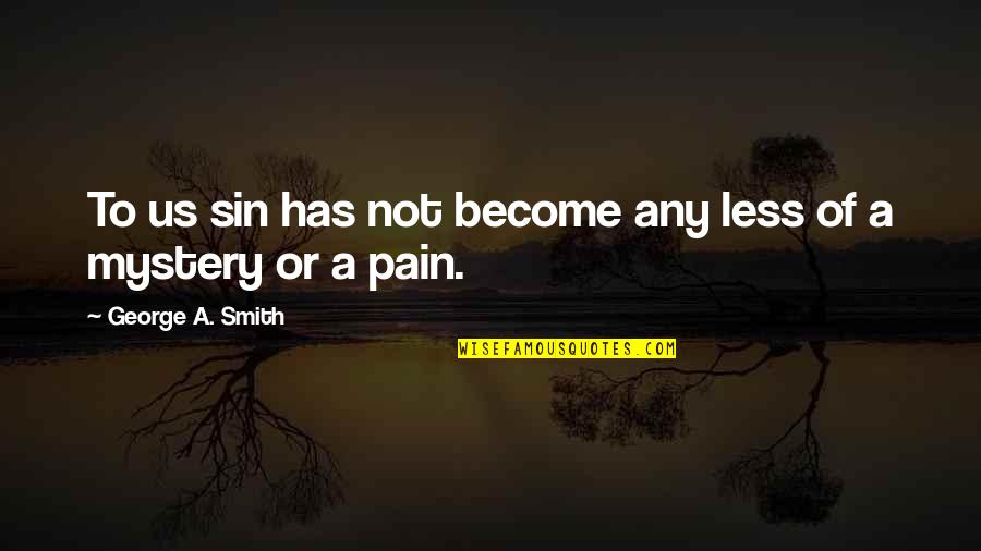Penguins Of Madagascar Movie Skipper Quotes By George A. Smith: To us sin has not become any less Penguins Of Madagascar Movie Skipper Quotes By George A. Smith: To us sin has not become any less