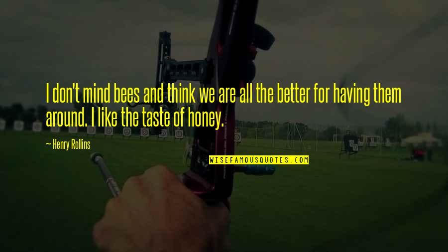 Penguins Of Madagascar Movie Skipper Quotes By Henry Rollins: I don't mind bees and think we are Penguins Of Madagascar Movie Skipper Quotes By Henry Rollins: I don't mind bees and think we are