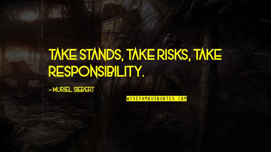 Pengukuran Quotes By Muriel Siebert: Take stands, take risks, take responsibility.