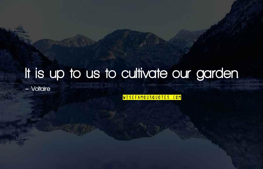 Pengukuran Quotes By Voltaire: It is up to us to cultivate our
