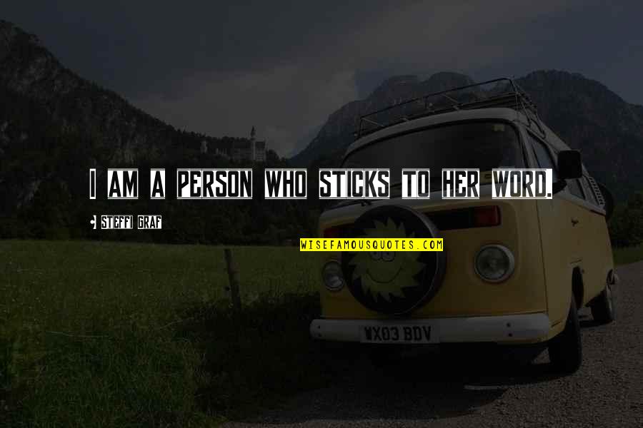 Pengurusan Stress Quotes By Steffi Graf: I am a person who sticks to her Pengurusan Stress Quotes By Steffi Graf: I am a person who sticks to her