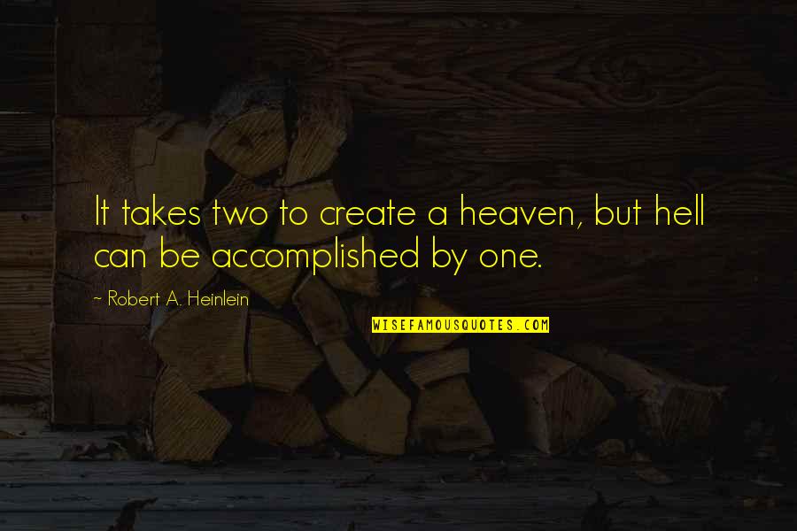 Penhale Bikes Quotes By Robert A. Heinlein: It takes two to create a heaven, but Penhale Bikes Quotes By Robert A. Heinlein: It takes two to create a heaven, but