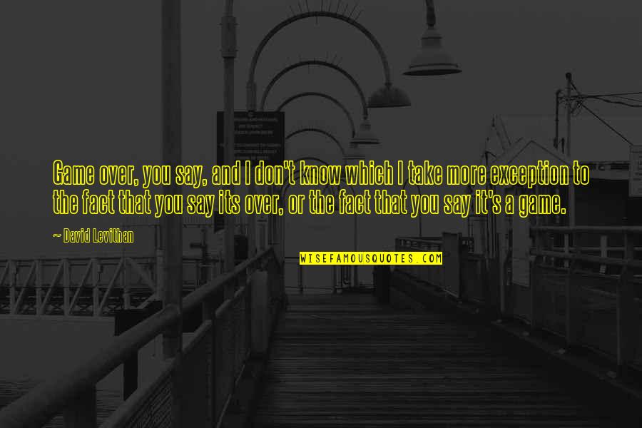 Penhale Sands Quotes By David Levithan: Game over, you say, and I don't know Penhale Sands Quotes By David Levithan: Game over, you say, and I don't know