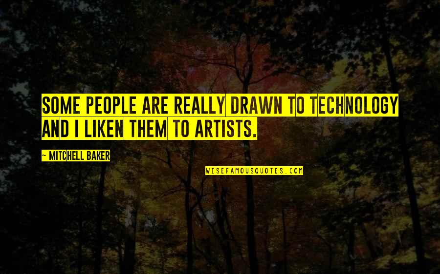Penhall Company Quotes By Mitchell Baker: Some people are really drawn to technology and