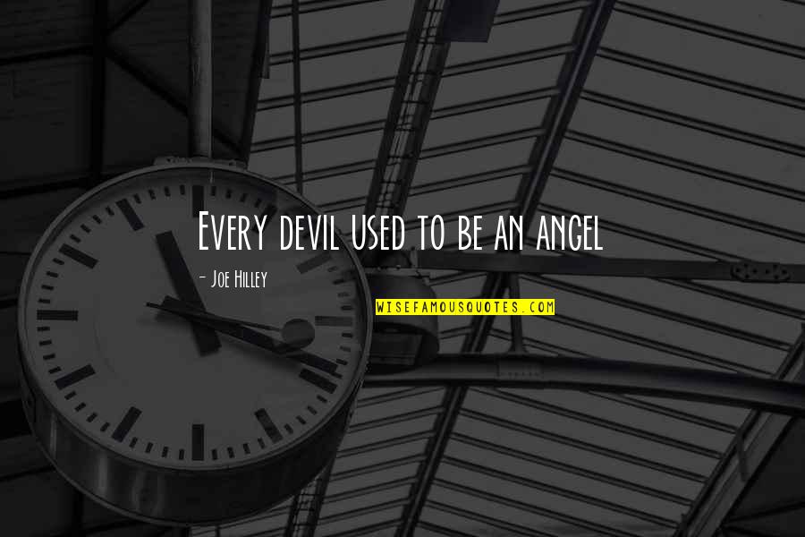 Penhasco Chapada Quotes By Joe Hilley: Every devil used to be an angel Penhasco Chapada Quotes By Joe Hilley: Every devil used to be an angel